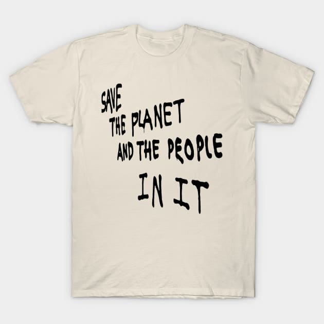 Save the Planet and the People in it T-Shirt by Tees Company